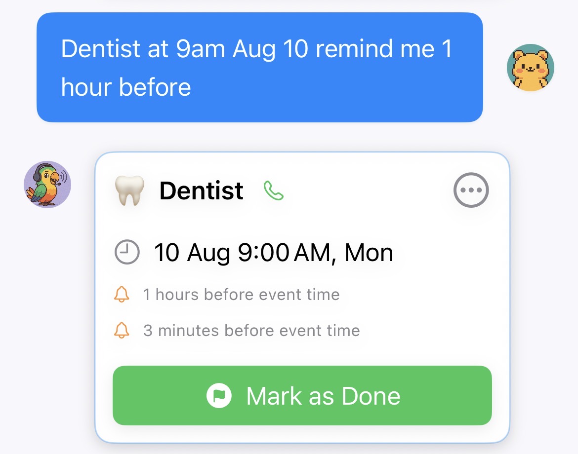 Saying 'Dentist at 9am Aug 10, remind me 1 hour before' creates a dentist reminder with two alert times