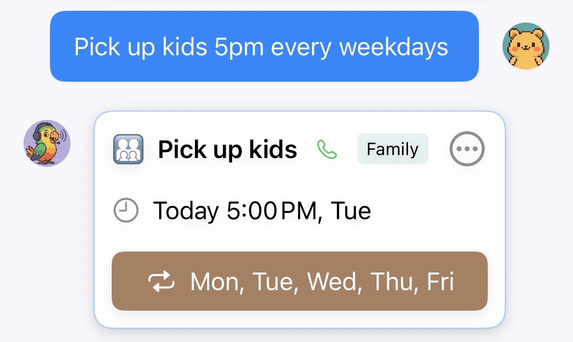 Saying 'Pick up kids 5pm every weekdays' creates a Monday-to-Friday recurring reminder
